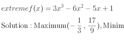 The extreme f(x)=3x^3-6x^2-5x+1 is Maximum(-1/3 , 17/9),Minimum(5/3 ,-91/9)